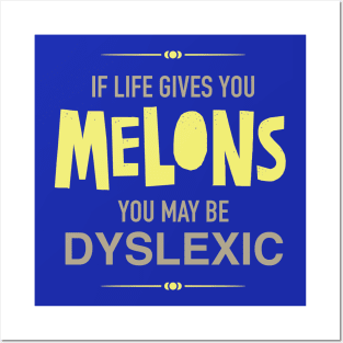 If Life Gives You Melons You Might Be Dyslexic Posters and Art